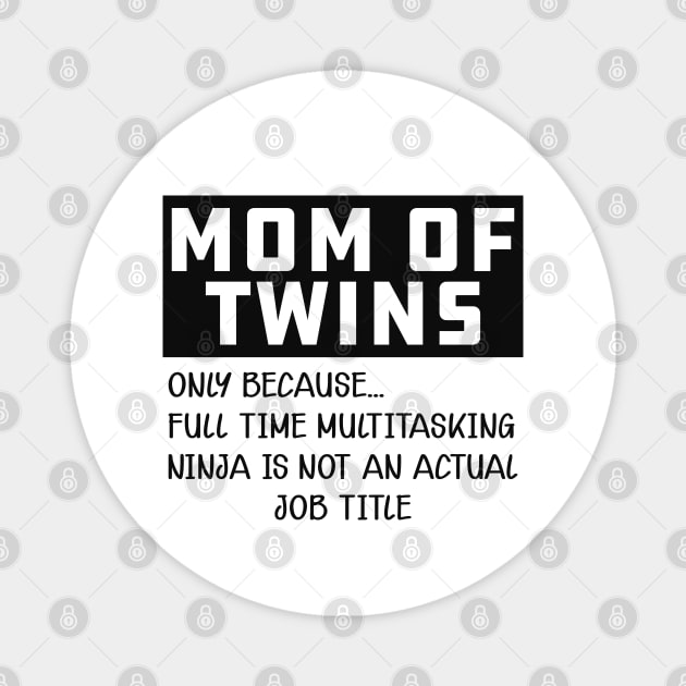 Mom of twins - Multitasking ninja is not an official job Magnet by KC Happy Shop